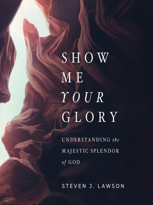 Title details for Show Me Your Glory by Steven J. Lawson - Wait list